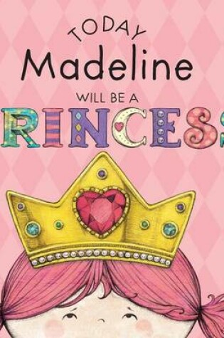 Cover of Today Madeline Will Be a Princess