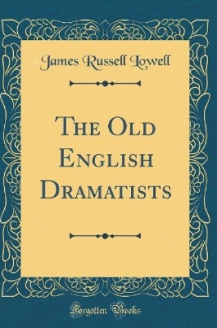 Cover of The Old English Dramatists (Classic Reprint)
