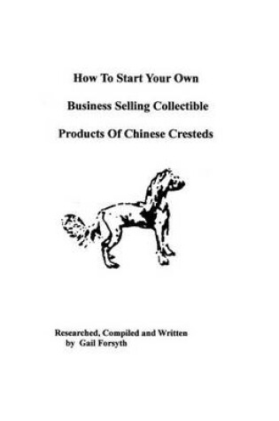 Cover of How To Start Your Own Business Selling Collectible Products Of Chinese Cresteds