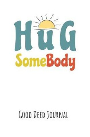 Cover of Hug Somebody Good Deed Journal