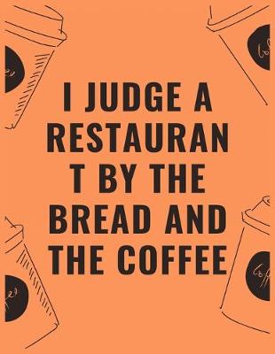 Book cover for I judge a restaurant by the bread and the coffee