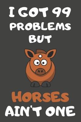 Book cover for I Got 99 Problems But Horses Ain't One