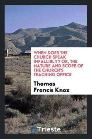 Cover of When Does the Church Speak Infallibly? Or, the Nature and Scope of the Church's Teaching Office