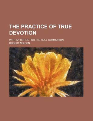 Book cover for The Practice of True Devotion; With an Office for the Holy Communion