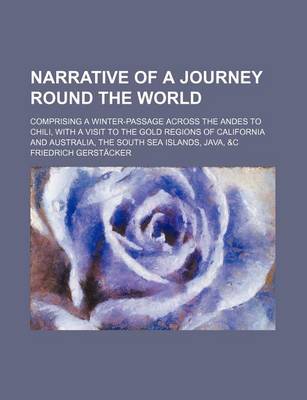 Book cover for Narrative of a Journey Round the World (Volume 3); Comprising a Winter-Passage Across the Andes to Chili, with a Visit to the Gold Regions of California and Australia, the South Sea Islands, Java, &C