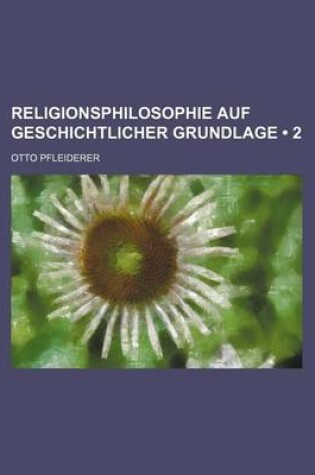 Cover of Religionsphilosophie Auf Geschichtlicher Grundlage (2)