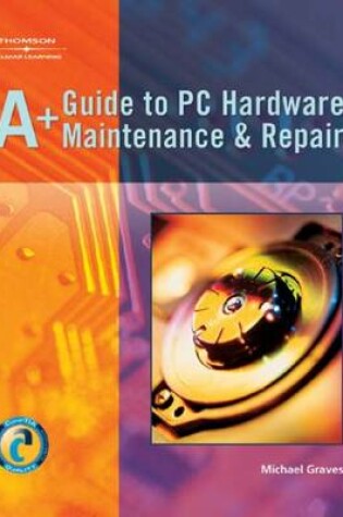Cover of A+ Guide to PC Hardware Maintenance and Repair