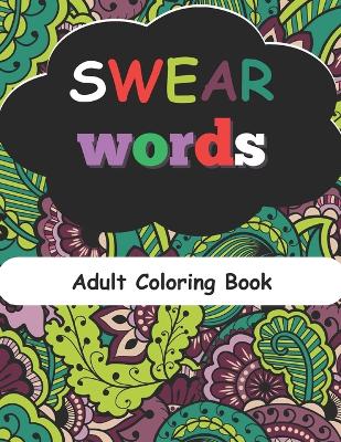 Book cover for SWEAR WORDS Adult Coloring Book