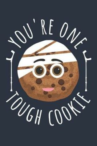Cover of Funny You're One Tough Cookie Notebook - Get Well Soon Gift - Fracture Recovery Journal - Rehab Diary