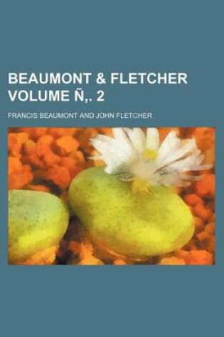 Cover of Beaumont & Fletcher Volume N . 2