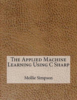 Book cover for The Applied Machine Learning Using C Sharp