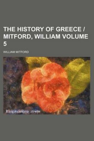 Cover of The History of Greece - Mitford, William Volume 5