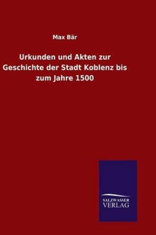 Cover of Urkunden und Akten zur Geschichte der Stadt Koblenz bis zum Jahre 1500