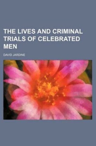 Cover of The Lives and Criminal Trials of Celebrated Men