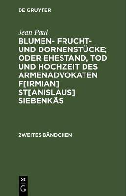 Book cover for Blumen- Frucht- Und Dornenstucke; Oder Ehestand, Tod Und Hochzeit Des Armenadvokaten F[irmian] St[anislaus] Siebenkas