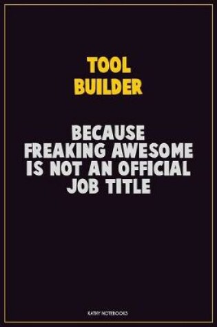 Cover of Tool Builder, Because Freaking Awesome Is Not An Official Job Title