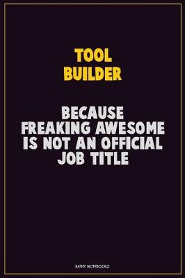 Book cover for Tool Builder, Because Freaking Awesome Is Not An Official Job Title