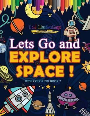 Book cover for Lets Go and Explore Space ! Kids Coloring Book 2