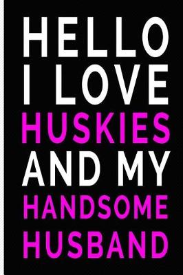 Book cover for Hello I Love Huskies and My Handsome Husband