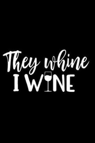 Cover of They Whine I Wine