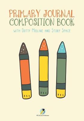 Book cover for Primary Journal Composition Book with Dotty Midline and Story Space