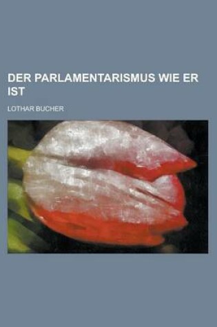 Cover of Der Parlamentarismus Wie Er Ist