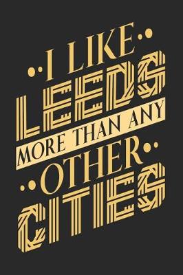 Book cover for I Like Leeds More Than Any Other Cities