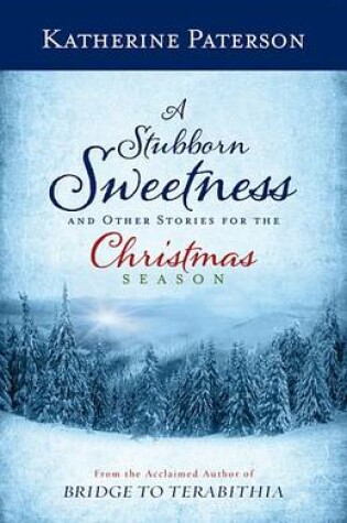 Cover of A Stubborn Sweetness and Other Stories for the Christmas Season