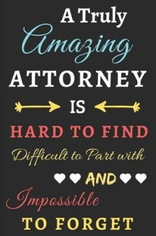 Cover of A Truly Amazing Attorney Is Hard To Find Difficult To Part With And Impossible To Forget