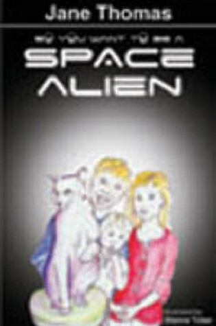 Cover of So You Want to be a Space Alien