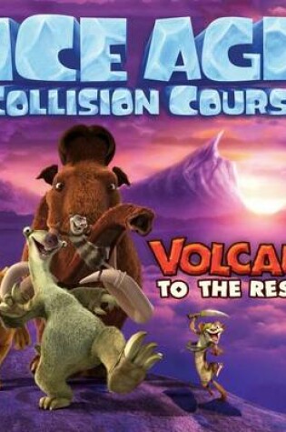 Cover of Ice Age Collision Course: Volcano to the Rescue!