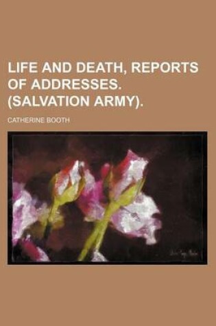 Cover of Life and Death, Reports of Addresses. (Salvation Army).