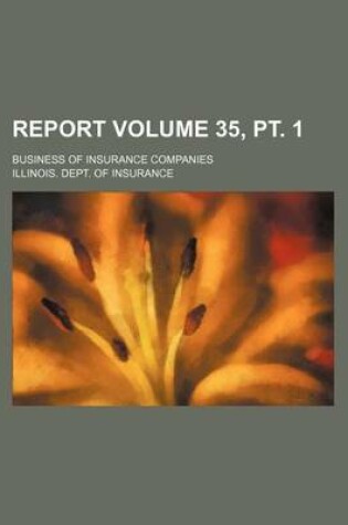 Cover of Report Volume 35, PT. 1; Business of Insurance Companies