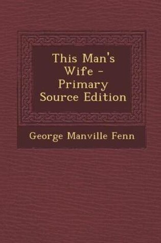 Cover of This Man's Wife - Primary Source Edition