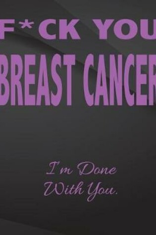 Cover of F*ck You Breast Cancer. I'm done with you.