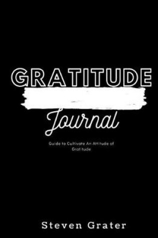 Cover of Gratitude Journal - Guide to Cultivate An Attitude Of Gratitude