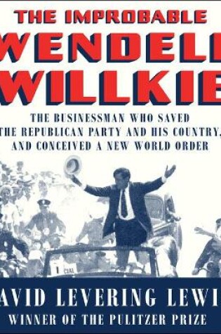 Cover of The Improbable Wendell Willkie