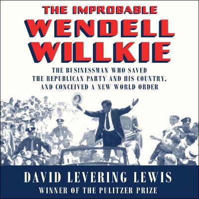 Book cover for The Improbable Wendell Willkie