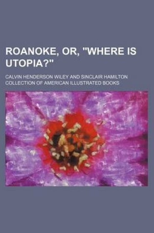 Cover of Roanoke, Or, Where Is Utopia?