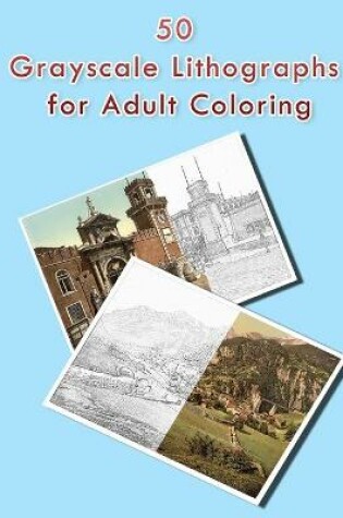 Cover of 50 Greyscale Lithographs For Adult Coloring