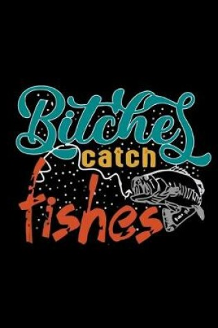 Cover of Bitches Catch Fishes