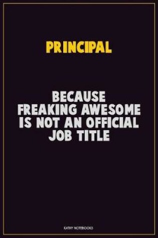 Cover of Principal, Because Freaking Awesome Is Not An Official Job Title