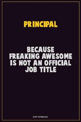 Book cover for Principal, Because Freaking Awesome Is Not An Official Job Title