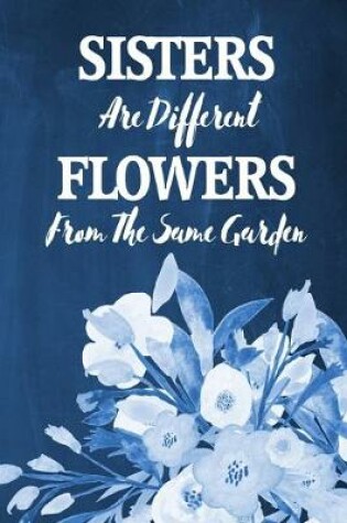 Cover of Chalkboard Journal - Sisters Are Different Flowers From The Same Garden (Deep Blue)