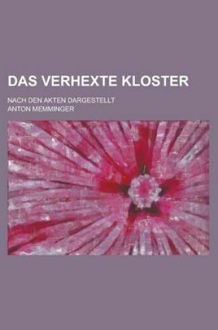 Cover of Das Verhexte Kloster; Nach Den Akten Dargestellt