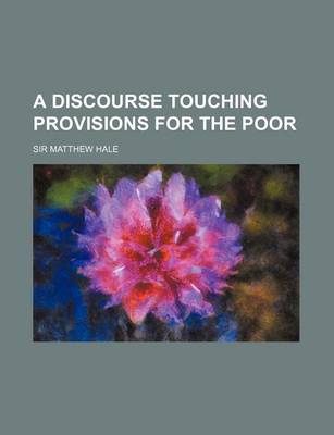Book cover for A Discourse Touching Provisions for the Poor