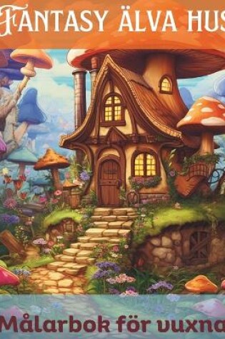 Cover of Fantasy älva hus Målarbok för vuxna