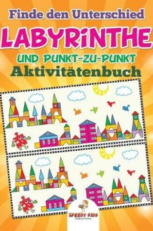 Cover of Finde den Unterschied, Labyrinthe und Punkt-zu-Punkt-Aktivitätenbuch