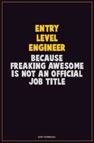 Cover of Entry Level Engineer, Because Freaking Awesome Is Not An Official Job Title