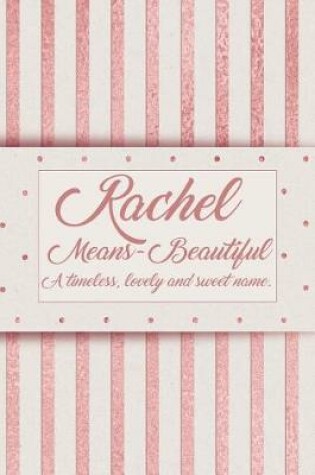 Cover of Rachel, Means - Beautiful, a Timeless, Lovely and Sweet Name.